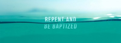 Bible Truth blog image - Repent and be Baptised